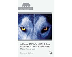 The Palgrave Macmillan Animal Ethics Series- Animal Cruelty, Antisocial Behaviour, and Aggression