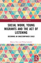 Routledge Advances in Social Work- Social Work, Young Migrants and the Act of Listening