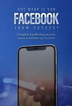 Facebook: Hoe maak je van Facebook jouw succes?