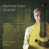 Mehmet Polat Quartet - Embodied Poetry (CD)