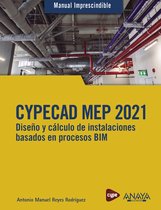 MANUALES IMPRESCINDIBLES - CYPECAD MEP 2021. Diseño y cálculo de instalaciones de edificios basados en procesos BIM