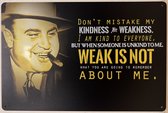 Al Capone don't mistake my kindness for weakness Reclamebord van metaal METALEN-WANDBORD - MUURPLAAT - VINTAGE - RETRO - HORECA- BORD-WANDDECORATIE -TEKSTBORD - DECORATIEBORD - RECLAMEPLAAT - WANDPLAAT - NOSTALGIE -CAFE- BAR -MANCAVE- KROEG- MAN CAVE
