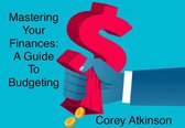 Mastering Your Finances: A Guide to Budgeting