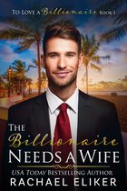 To Love a Billionaire 1 - The Billionaire Needs a Wife