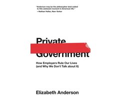Private Government – How Employers Rule Our Lives (and Why We Don`t Talk about It)