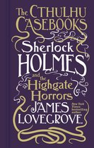 Cthulhu Casebooks- Cthulhu Casebooks - Sherlock Holmes and the Highgate Horrors
