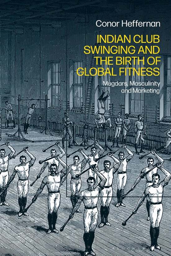 Indian Club Swinging and the Birth of Global Fitness - cover