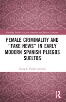 Routledge Studies in Latin American and Iberian Literature- Female Criminality and “Fake News” in Early Modern Spanish Pliegos Sueltos