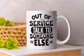 Mok Out Of Service Talk To Someone Else - Koffie - Coffe - I Love Coffee - Funny - Fun - Gift - Cadeau - Better Life - Ik Hou Van Koffie
