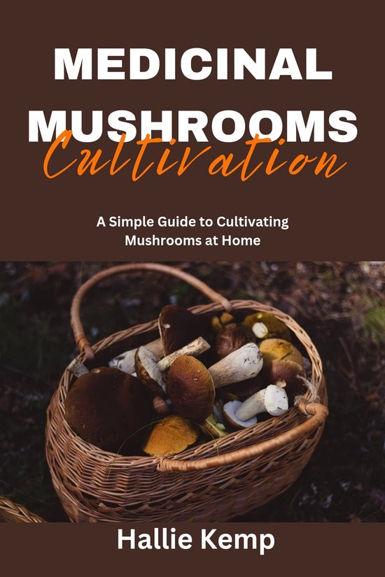Medicinal Mushrooms Cultivation (ebook), Hallie Kemp 1230006524630
