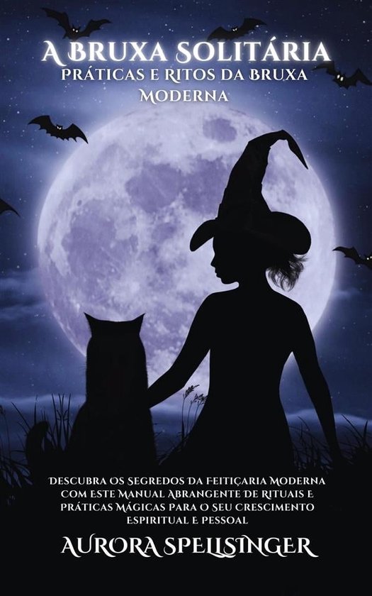 A Bruxa Solitária - Práticas e Ritos da Bruxa Moderna (ebook), AURORA  SPELLSINGER