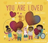 No Matter What- No Matter What . . . You Are Loved