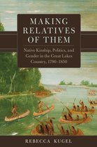 New Directions in Native American Studies Series 21 - Making Relatives of Them