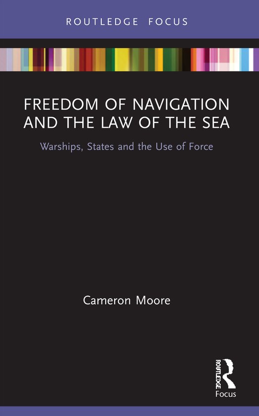 Routledge Research on the Law of the Sea- Freedom of Navigation and the Law of the Sea