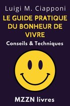 Collection MZZN Développement Personnel 6 - Le Guide Pratique Du Bonheur De Vivre : Conseils & Techniques