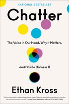 Chatter The Voice in Our Head, Why It Matters, and How to Harness It