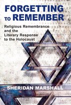 Forgetting to Remember: Religious Remembrance and the Literary Response to the Holocaust