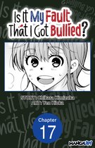 Is It My Fault That I Got Bullied? Chapter Serials 17 - Is It My Fault That I Got Bullied? #017