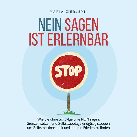 Nein sagen ist erlernbar: Wie Sie ohne Schuldgefühle NEIN s ... - cover