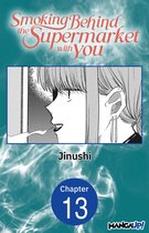 Smoking Behind the Supermarket with You Chapter Serials 13 - Smoking Behind the Supermarket with You #013