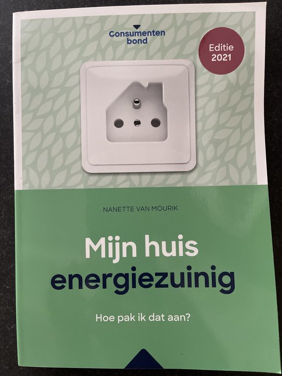 Mijn huis energiezuinig - Hoe pak ik dat aan - Consumentenbond editie 2021