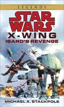 Star Wars: X-Wing - Legends 8 - Isard's Revenge: Star Wars Legends (X-Wing)