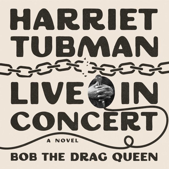 Harriet Tubman Live in Concert, Bob the Drag Queen 9781668110546