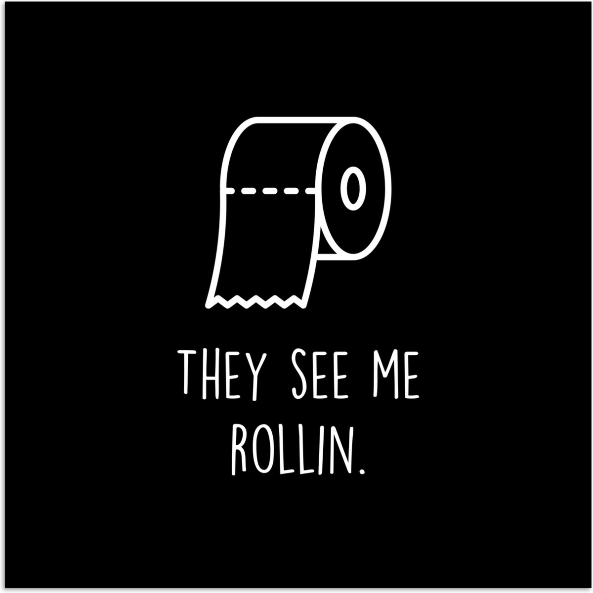 Poster 100x100 cm - Quotes - WC papier - They see me rollin - Zwart - Spreuken - Posters -