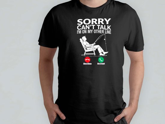 Sorry can't Talk i'm on other Line - T Shirt - Fish - Fishing - Gift - Cadeau - Time Job - i love fishing - Vis - Vissen - Ik Hou Van Vissen - Dad - Vader - Father