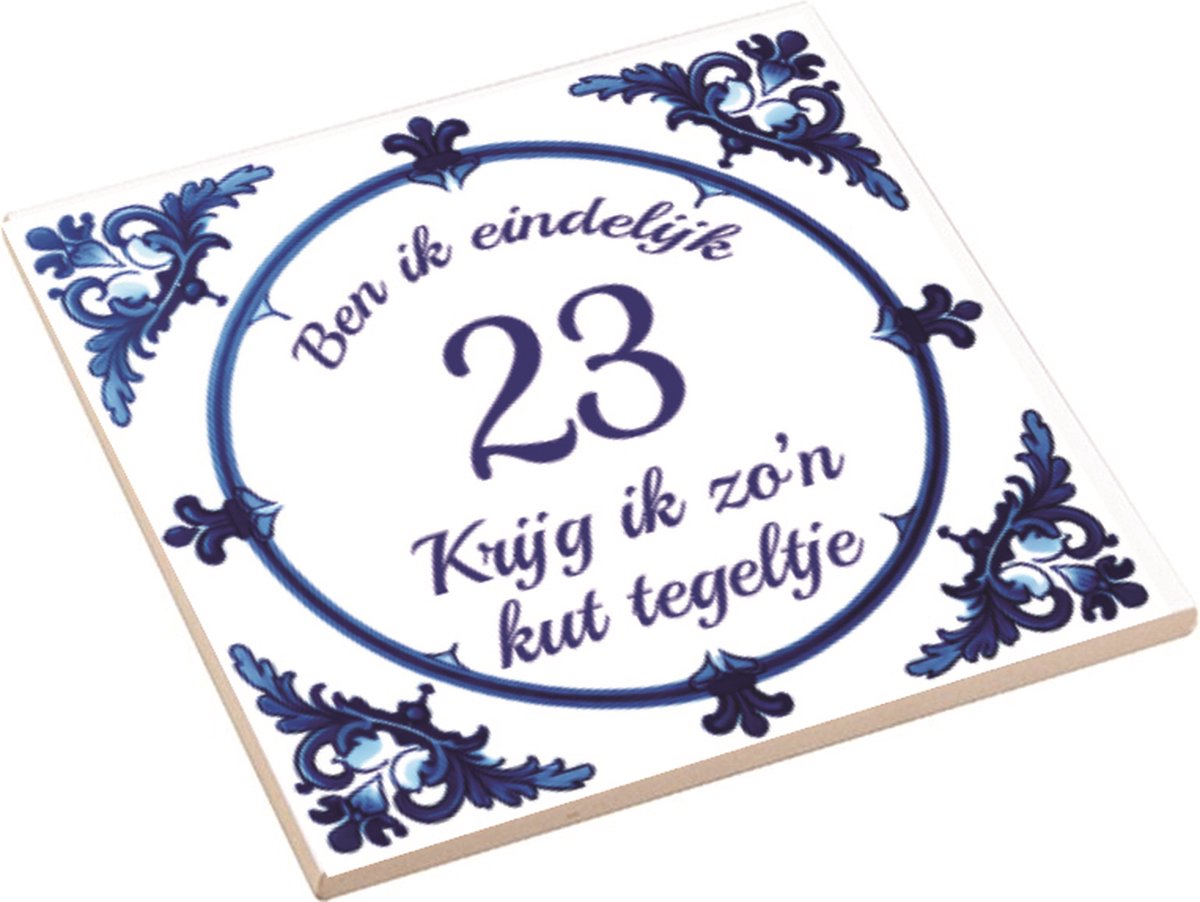 Spreuktegel | Ben Ik Eindelijk 23 Jaar Krijg Ik Zo'n Kut Tegeltje | Kut Tegeltje | Cadeau Verjaardag