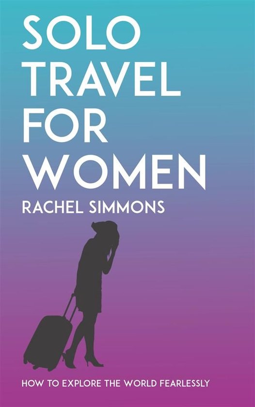 Solo Travel for Women - How to Explore the World Fearlessly - cover