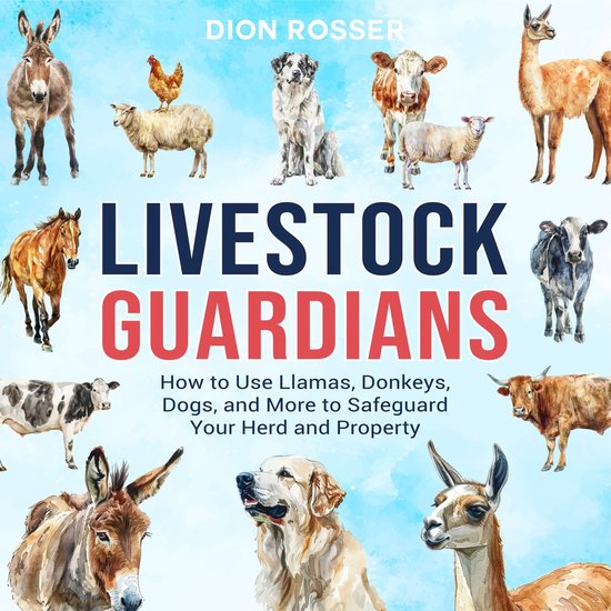 Livestock Guardians How to Use Llamas, Donkeys, Dogs, and More to