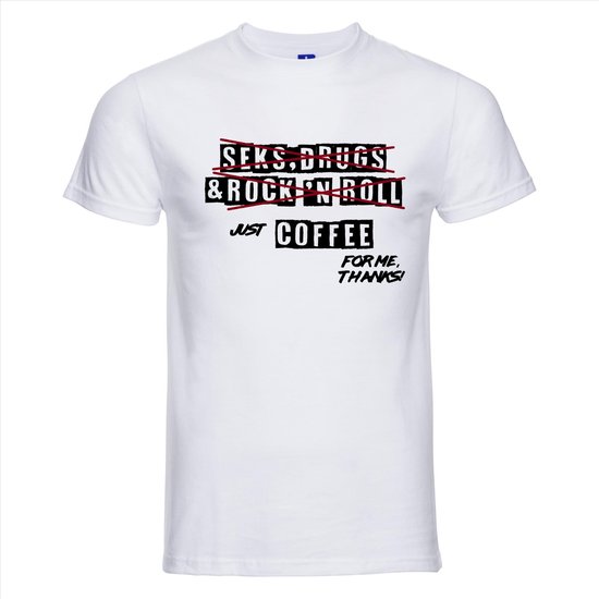 Wit T-shirt met opdruk 'SEKS, DRUGS & ROCK 'N ROLL' doorgestreept, met daaronder 'JUST COFFEE FOR ME, THANKS!'