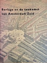 Berlage en de toekomst van amsterdam zuid