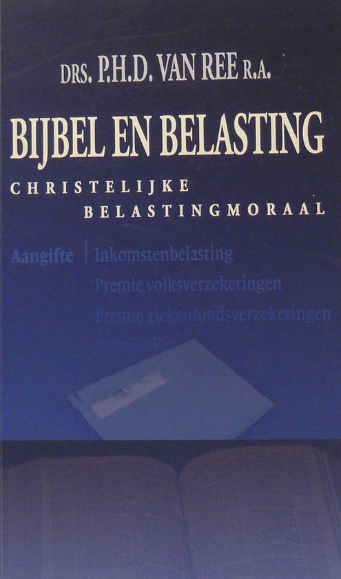 Boekomslag met de titel "Bijbel en Belasting" door DRS. P.H.D. VAN REE R.A. met de ondertitel "Christelijke Belastingmoraal".