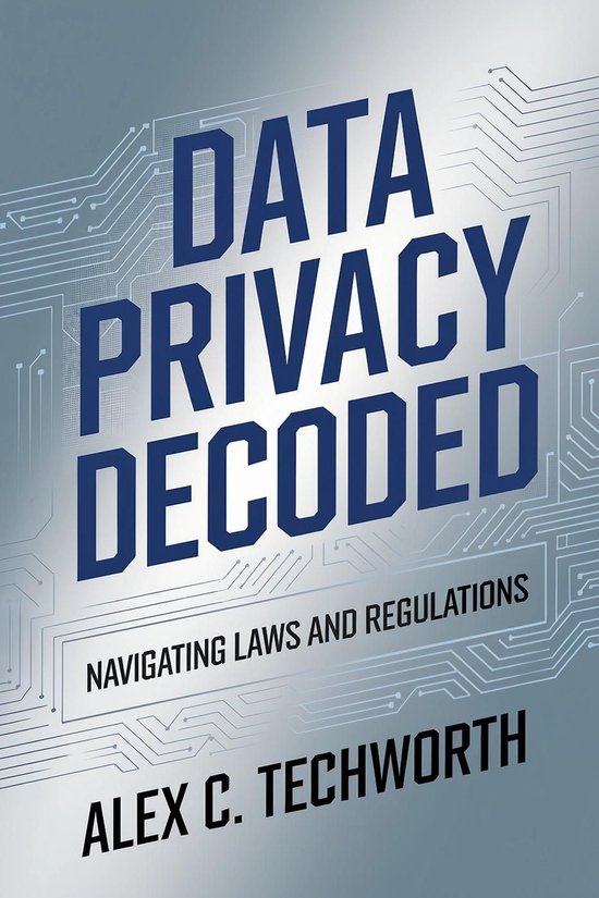 Data Privacy Decoded: Navigating Laws and Regulations - cover