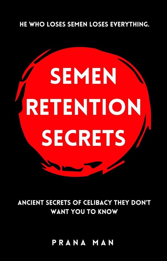 Semen Retention Secrets: Ancient Secrets of Celibacy They Do ... - cover