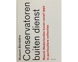 Conservatoren buiten dienst. Noord-Nederlandse kunst vanaf 1990 in particuliere collecties