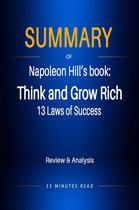 Summary - Summary of Napoleon Hill's book: Think and Grow Rich: 13 Laws of Success