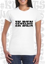 IK BEN GEWELDIG dames shirt - Wit - Maat M - korte mouwen - grappige teksten - leuke shirtjes - humor - quotes - kwoots - kado - cadeau - Arrogant