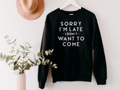 Lykke Funny Slogan Sweatshirt | Sorry I'm Late Sarcastic Sweatshirt  | Grappige Spreuken - Zinnen – Teksten | Grappig cadeau | Zwart Katoen | Maat M