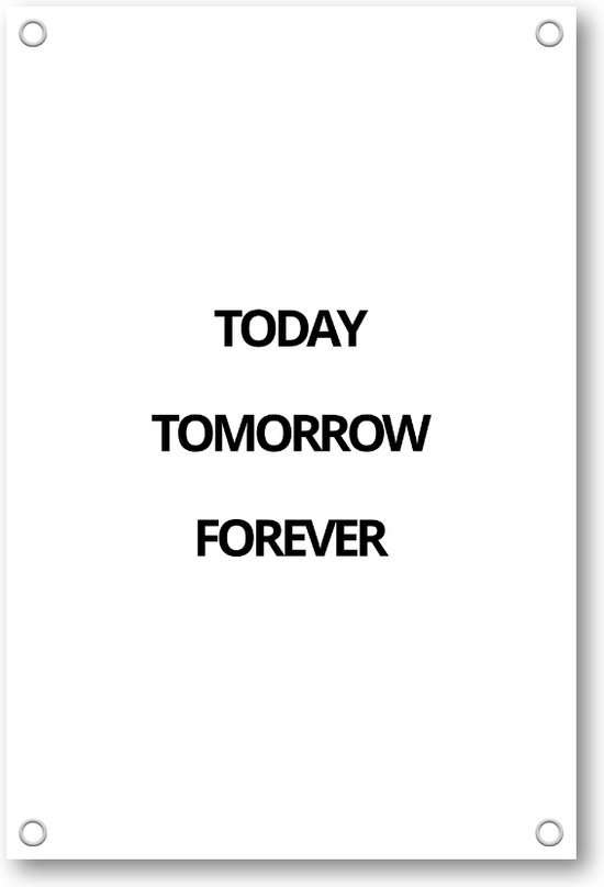 Today Tomorrow Forever - Tuinposter 80x120 - Wanddecoratie - Besteposter - Minimalist - Tekstposters