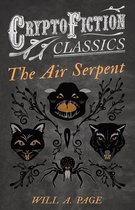 The Air Serpent (Cryptofiction Classics - Weird Tales of Strange Creatures)