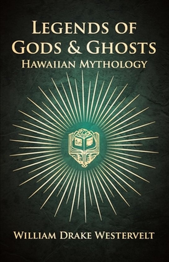 9781445533674 - Legends Of Gods And Ghosts - (Hawaiian Mythology) - Collected And Translated From The Hawaiian