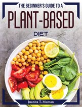 The Beginner's Guide to a Plant-Based Diet