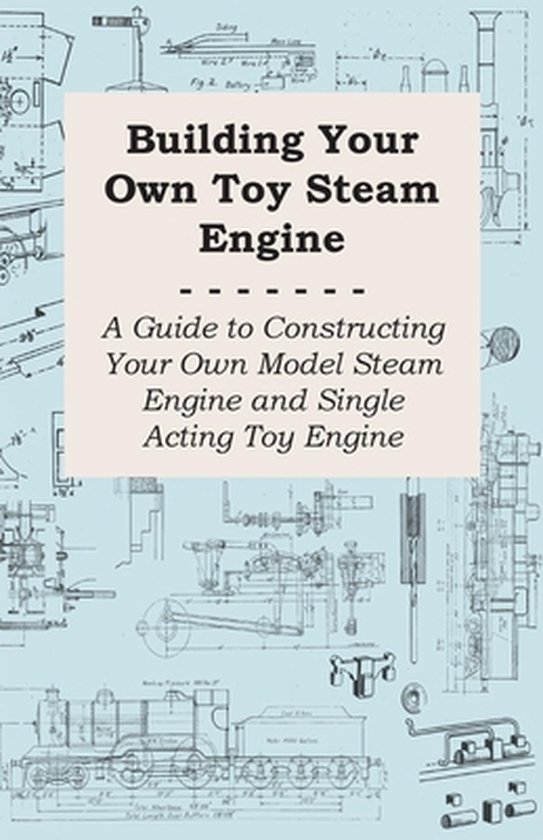 Building Your Own Toy Steam Engine - A Guide to Constructing ... - cover
