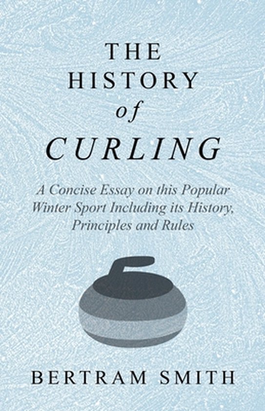 The History of Curling - A Concise Essay on This Popular Win ... - cover