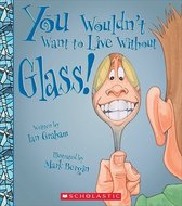 You Wouldn't Want to Live Without Glass!