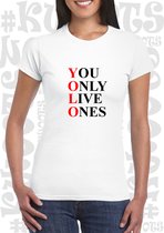 YOLO: YOU ONLY LIVE ONES dames shirt - Wit - Maat S - korte mouwen - grappige teksten - leuke shirtjes - humor - quotes - kwoots - kado - cadeau - Carpe Diem - Geniet van het leven