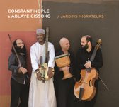 Cissoko Ablaye & Constantinople - Jardins Migrateurs (CD)